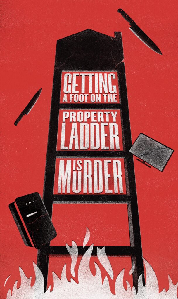 Saul Bass-style graphic illustration of a house with ladder-like windows emerging out of flames. A high-value fridge and television drop from the sky alongside two large kitchen knives. The text GETTING A FOOT ON THE PROPERTY LADDER IS MURDER appears in the windows/rungs of the ladder.